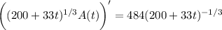 \bigg((200+33t)^{1/3}A(t)\bigg)'=484(200+33t)^{-1/3}