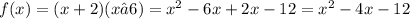 f(x)=(x + 2)(x – 6)= x^2 -6x+2x-12= x^2-4x-12