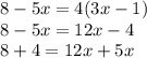 8-5x =4(3x-1)\\8-5x=12x-4\\8 + 4 = 12x + 5x