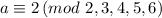 a\equiv2 \left ( mod\ 2,3,4,5,6 \right )