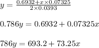 y=\frac{0.6932 +x \times 0.07325}{2 \times 0.0393}\\\\ 0.786 y=0.6932+0.07325 x\\\\786 y=693.2 +73.25 x