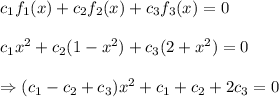 c_{1}f_{1}(x)+c_2f_{2}(x)+c_{3}f_{3}(x)=0\\\\c_{1}x^{2}+c_{2}(1-x^{2})+c_{3}(2+x^{2})=0\\\\\Rightarrow (c_{1}-c_{2}+c_{3})x^{2}+c_{1}+c_{2}+2c_{3}=0