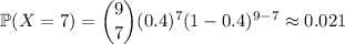 \mathbb P(X=7)=\dbinom97(0.4)^7(1-0.4)^{9-7}\approx0.021