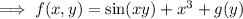 \implies f(x,y)=\sin(xy)+x^3+g(y)