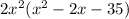 2x^2(x^2-2x-35)
