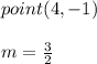 point(4,-1)\\\\m=\frac{3}{2}