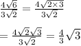 \frac{4\sqrt{6}}{3\sqrt{2}} = \frac{4\sqrt{2\times3}}{3\sqrt{2}}  \\  \\ = \frac{4\sqrt{2}\sqrt{3}}{3\sqrt{2}} = \frac{4}{3} \sqrt{3}