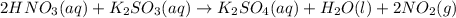 2HNO_3(aq)+K_2SO_3(aq)\rightarrow K_2SO_4(aq)+H_2O(l)+2NO_2(g)