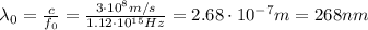 \lambda _0 =  \frac{c}{f_0} = \frac{3\cdot 10^8 m/s}{1.12 \cdot 10^{15} Hz}=2.68\cdot 10^{-7}m=268 nm