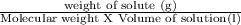 \frac{\text{weight of solute (g)}}{\text{Molecular weight X Volume of solution(l)}}