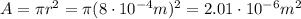 A=\pi r^2 = \pi (8\cdot 10^{-4} m)^2=2.01\cdot 10^{-6} m^2
