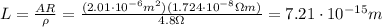 L= \frac{AR}{\rho}= \frac{(2.01\cdot 10^{-6} m^2)(1.724 \cdot 10^{-8} \Omega m)}{4.8 \Omega}=7.21 \cdot 10^{-15} m