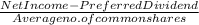 \frac{Net Income - Preferred Dividend }{Average no. of common shares}