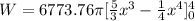 W = 6773.76\pi[\frac{5}{3}x^3-\frac{1}{4}x^4]^4_0