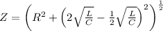 Z=\left ( R^2+\left (2\sqrt{\frac{L}{C}}-\frac{1}{2}\sqrt{\frac{L}{C}} \right )^2 \right )^\frac{1}{2}