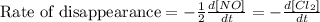 \text{Rate of disappearance}=-\frac{1}{2}\frac{d[NO]}{dt}=-\frac{d[Cl_2]}{dt}