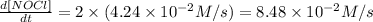 \frac{d[NOCl]}{dt}=2\times (4.24\times 10^{-2}M/s)=8.48\times 10^{-2}M/s