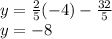 y=\frac{2}{5}(-4)-\frac{32}{5}\\y =-8
