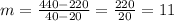 m=\frac{440-220}{40-20}=\frac{220}{20} =11