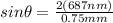 sin\theta = \frac{2(687 nm)}{0.75 mm}