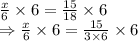 \frac{x}{6}\times6=\frac{15}{18}\times6\\\Rightarrow\frac{x}{6}\times6=\frac{15}{3\times6}\times6