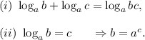 (i)~\log_ab+\log_ac=\log_abc,\\\\(ii)~\log_ab=c~~~~~\Rightarrow b=a^c.