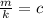 \frac{m}{k}=c