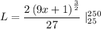 L=\dfrac{2\left(9x+1\right)^\frac{3}{2}}{27}\mid_{25}^{250}
