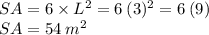 SA = 6 \times  {L}^{2}  = 6 \: ({3})^{2}  = 6 \: (9)  \\ SA =  54 \: {m}^{2}