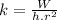 k=\frac{W}{h.r^2}