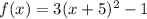 f(x) = 3(x+5)^2-1