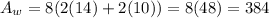 A_w  =  8(2(14)+2(10)) = 8(48) = 384