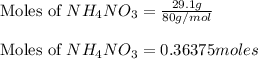 \text{Moles of }NH_4NO_3=\frac{29.1g}{80g/mol}\\\\\text{Moles of }NH_4NO_3=0.36375 moles