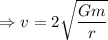 $\Rightarrow v=2 \sqrt{\frac{G m}{r}}$