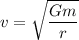 $v=\sqrt{\frac{G m}{r}}$