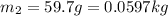 m_2 = 59.7 g = 0.0597 kg