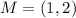 M = (1,2)