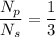 \dfrac{N_p}{N_s}=\dfrac{1}{3}