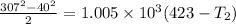 \frac{307^2-40^2}{2}=1.005\times 10^3(423-T_2)