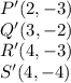 P'(2,-3)\\Q'(3,-2)\\R'(4,-3)\\S'(4,-4)