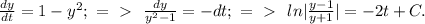 \frac{dy}{dt}=1-y^2; \ =\ \textgreater \  \   \frac{dy}{y^2-1}=-dt; \ =\ \textgreater \  \ ln| \frac{y-1}{y+1}|=-2t+C.