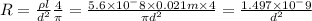 R=  \frac{\rho l}{ {d^2} } \frac{4}{\pi}=\frac{5.6\times10^-8 \times0.021m\times4}{\pi d^2}   = \frac{1.497\times 10^-9}{d^2}