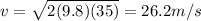 v=\sqrt{2(9.8)(35)}=26.2 m/s