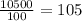 \frac{10500}{100}=105