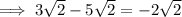 \implies 3\sqrt{2}-5\sqrt{2}=-2\sqrt{2}