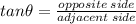 tan\theta = \frac{opposite \: side}{adjacent \: side}