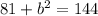 81+b^2=144