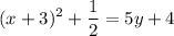 \displaystyle (x + 3)^{2} + \frac{1}{2} = 5 y + 4