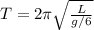 T = 2\pi\sqrt{\frac{L}{g/6}}