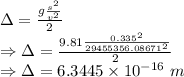 \Delta =\frac {g\frac{s^2}{v^2}}{2}\\\Rightarrow \Delta =\frac{9.81\frac{0.335^2}{29455356.08671^2}}{2}\\\Rightarrow \Delta =6.3445\times 10^{-16}\ m